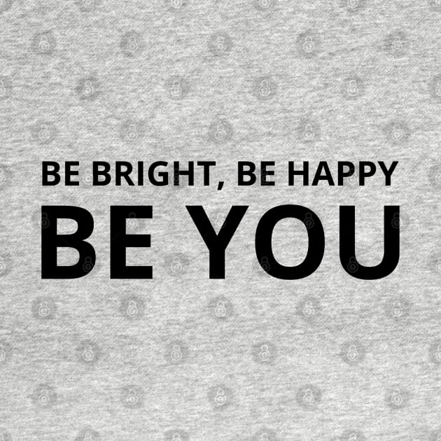 Be Bright Be Happy Be You by MIRO-07